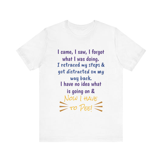 Now I Have to Pee Unisex Jersey Short Sleeve Tee